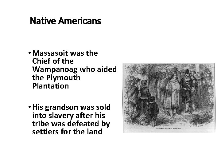 Native Americans • Massasoit was the Chief of the Wampanoag who aided the Plymouth