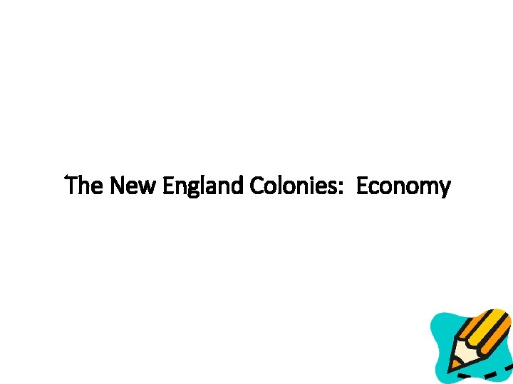 The New England Colonies: Economy 