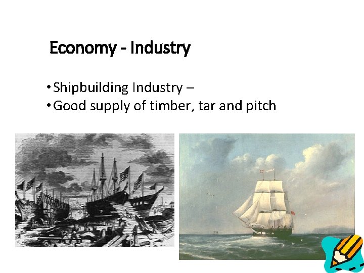 Economy - Industry • Shipbuilding Industry – • Good supply of timber, tar and