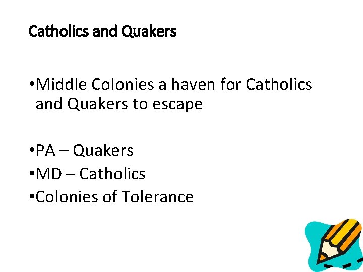 Catholics and Quakers • Middle Colonies a haven for Catholics and Quakers to escape