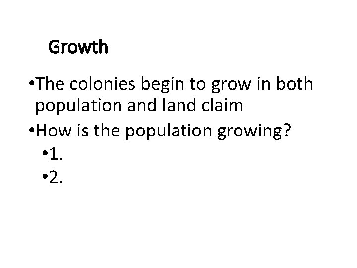 Growth • The colonies begin to grow in both population and land claim •