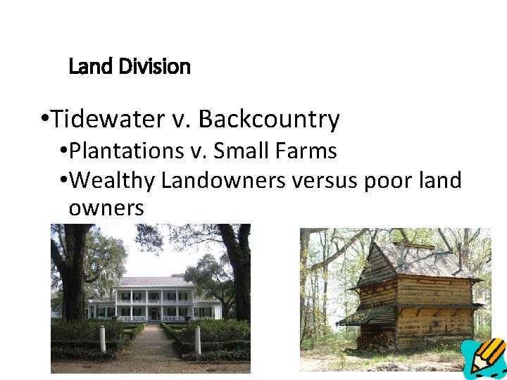 Land Division • Tidewater v. Backcountry • Plantations v. Small Farms • Wealthy Landowners