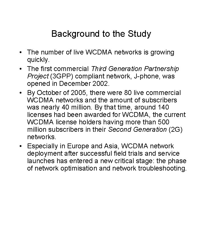 Background to the Study • The number of live WCDMA networks is growing quickly.