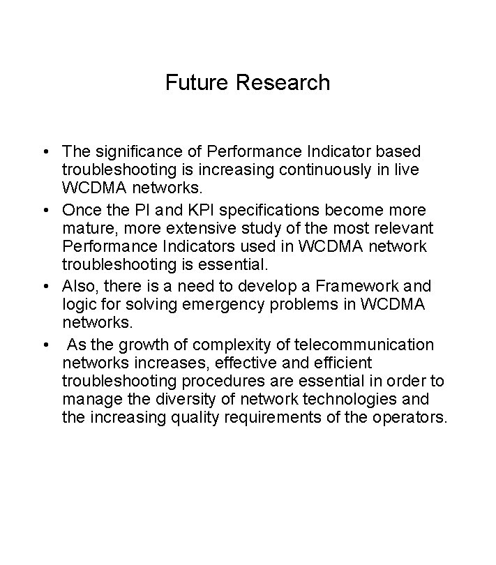 Future Research • The significance of Performance Indicator based troubleshooting is increasing continuously in