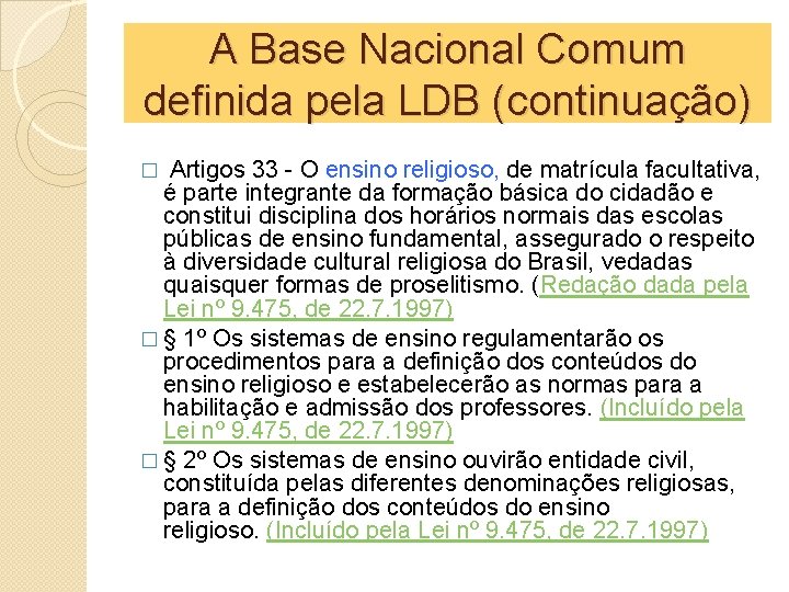 A Base Nacional Comum definida pela LDB (continuação) � Artigos 33 - O ensino