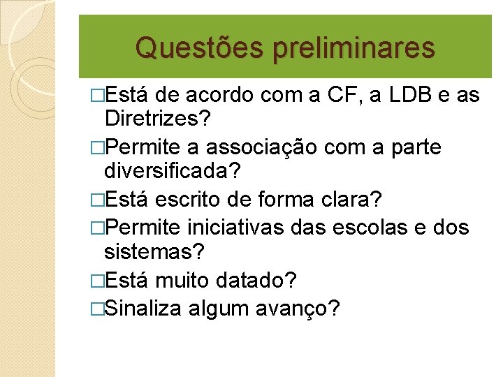 Questões preliminares �Está de acordo com a CF, a LDB e as Diretrizes? �Permite