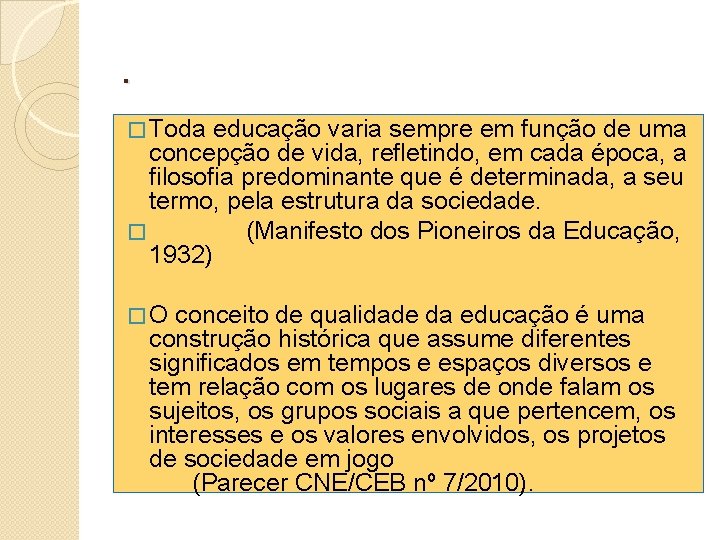 . � Toda educação varia sempre em função de uma concepção de vida, refletindo,