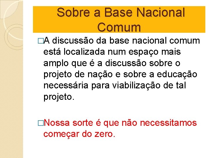  Sobre a Base Nacional Comum �A discussão da base nacional comum está localizada