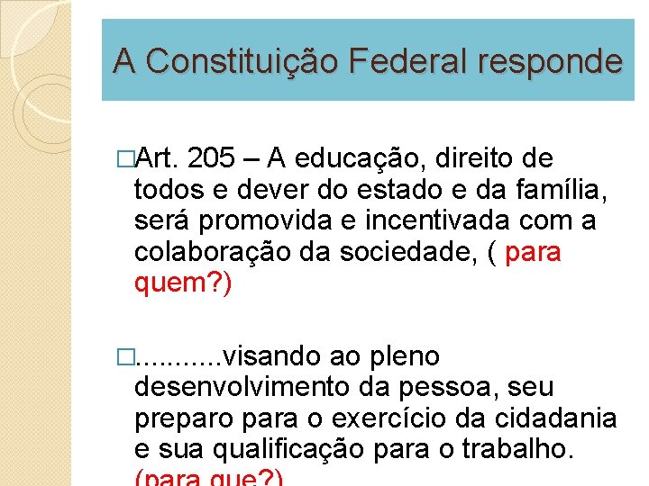 A Constituição Federal responde �Art. 205 – A educação, direito de todos e dever