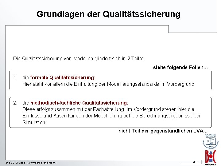 Grundlagen der Qualitätssicherung Die Qualitätssicherung von Modellen gliedert sich in 2 Teile: siehe folgende