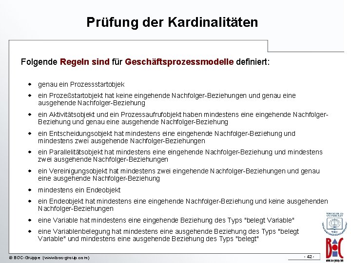 Prüfung der Kardinalitäten Folgende Regeln sind für Geschäftsprozessmodelle definiert: w genau ein Prozessstartobjek w