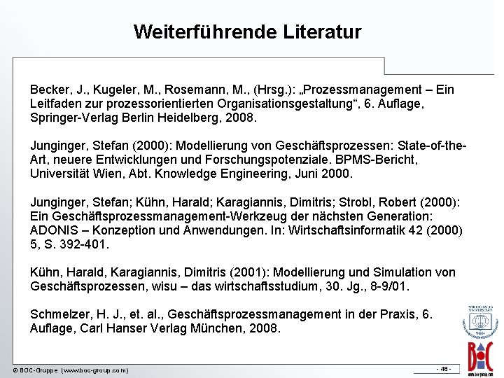 Weiterführende Literatur Becker, J. , Kugeler, M. , Rosemann, M. , (Hrsg. ): „Prozessmanagement