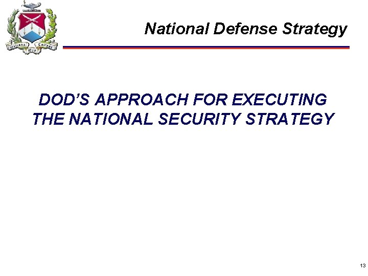 National Defense Strategy DOD’S APPROACH FOR EXECUTING THE NATIONAL SECURITY STRATEGY 13 