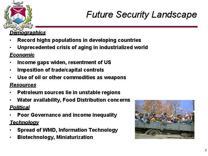 Future Security Landscape Demographics • Record highs populations in developing countries • Unprecedented crisis