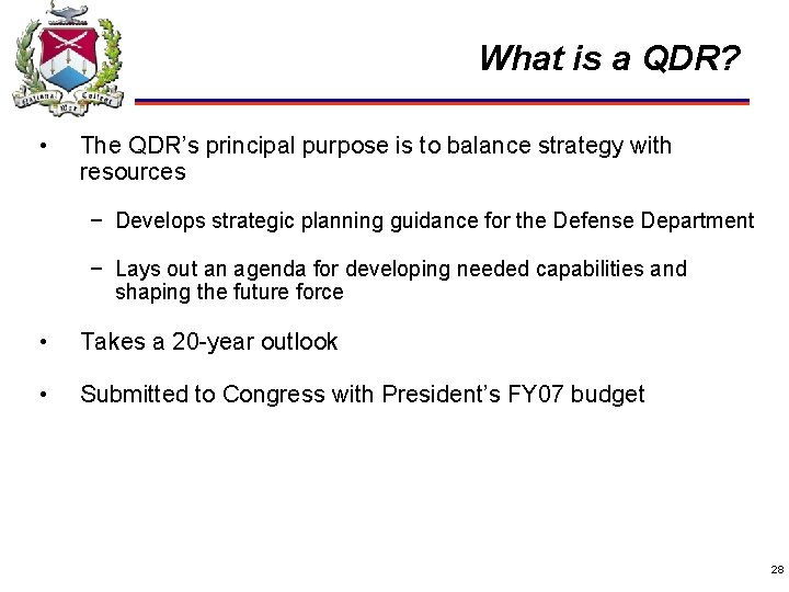 What is a QDR? • The QDR’s principal purpose is to balance strategy with