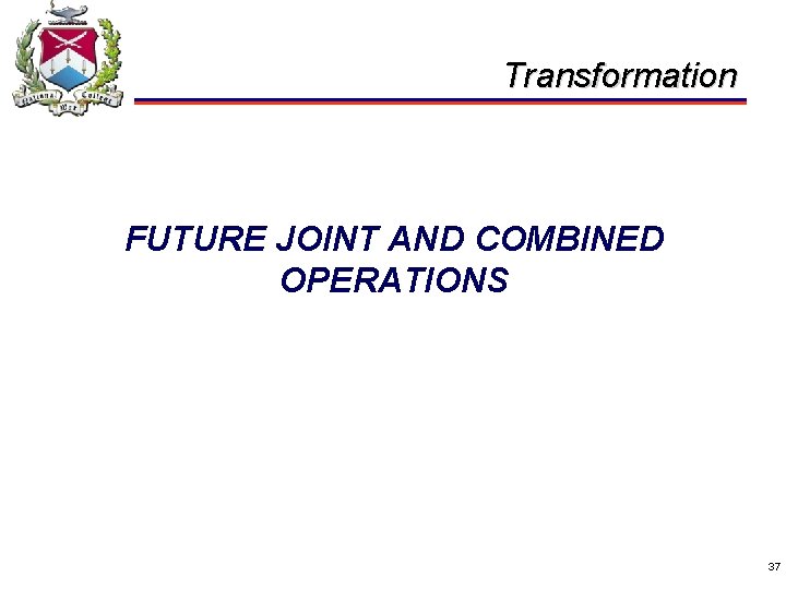 Transformation FUTURE JOINT AND COMBINED OPERATIONS 37 