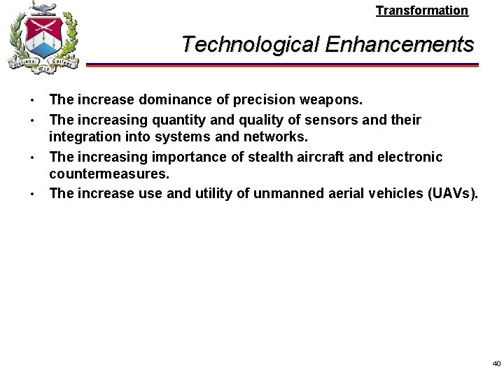 Transformation Technological Enhancements • • The increase dominance of precision weapons. The increasing quantity
