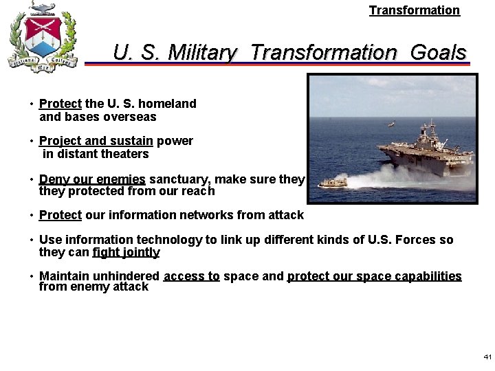 Transformation U. S. Military Transformation Goals • Protect the U. S. homeland bases overseas