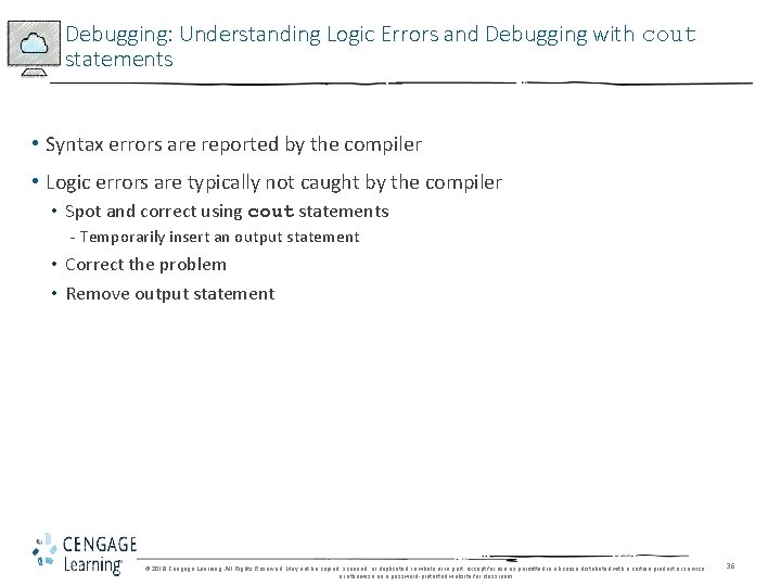 Debugging: Understanding Logic Errors and Debugging with cout statements • Syntax errors are reported