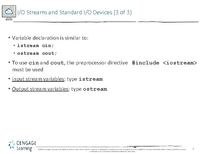 I/O Streams and Standard I/O Devices (3 of 3) • Variable declaration is similar