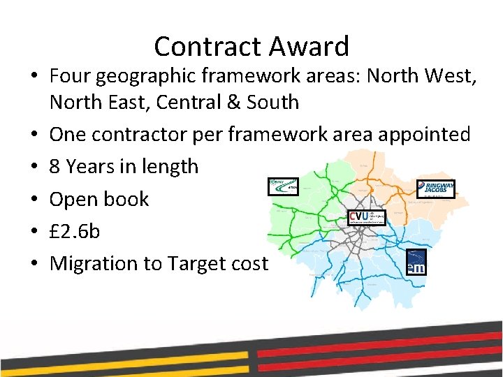 Contract Award • Four geographic framework areas: North West, North East, Central & South