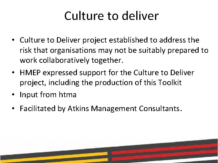 Culture to deliver • Culture to Deliver project established to address the risk that