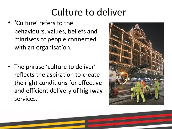 Culture to deliver • ‘Culture’ refers to the behaviours, values, beliefs and mindsets of