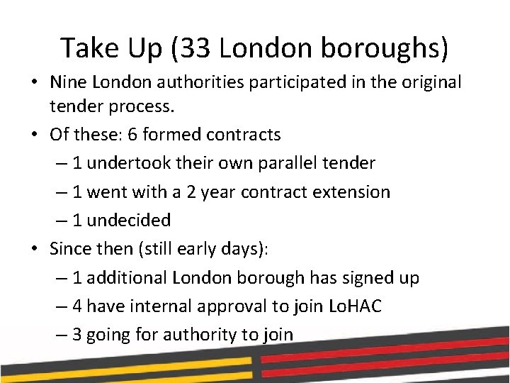 Take Up (33 London boroughs) • Nine London authorities participated in the original tender