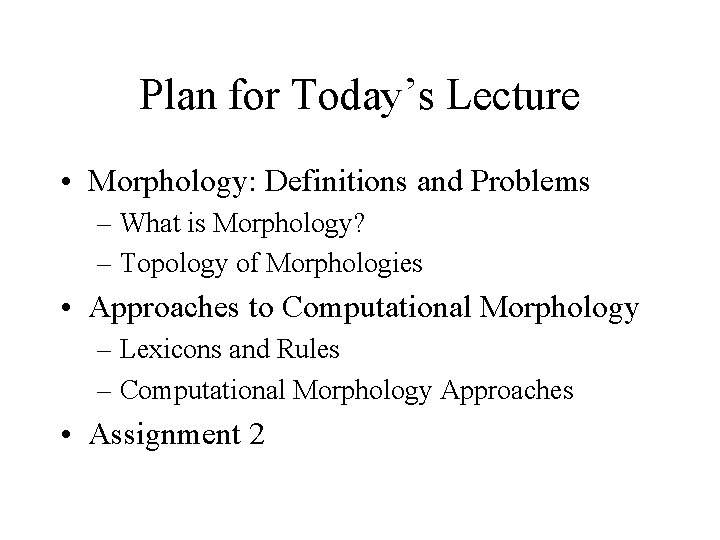 Plan for Today’s Lecture • Morphology: Definitions and Problems – What is Morphology? –