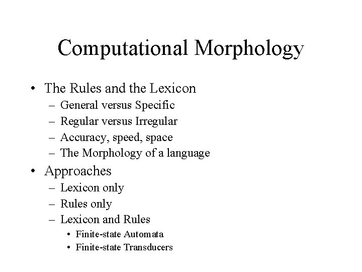 Computational Morphology • The Rules and the Lexicon – – General versus Specific Regular