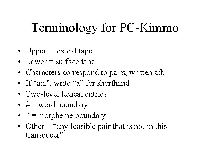 Terminology for PC-Kimmo • • Upper = lexical tape Lower = surface tape Characters