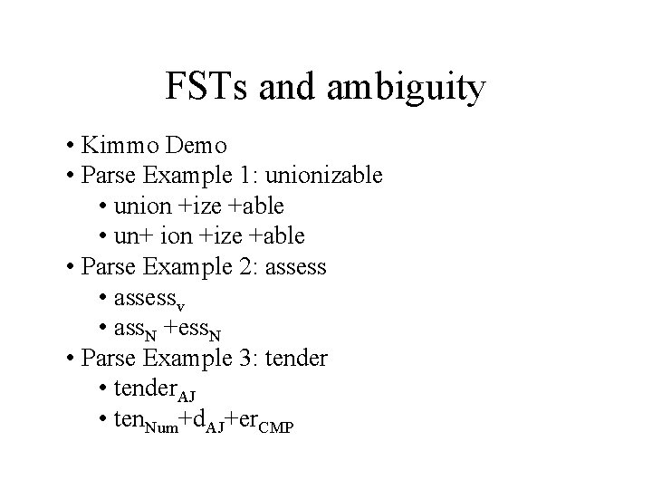 FSTs and ambiguity • Kimmo Demo • Parse Example 1: unionizable • union +ize