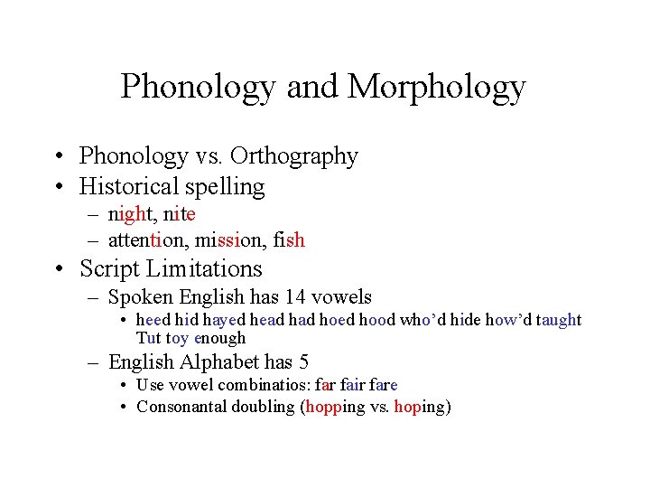 Phonology and Morphology • Phonology vs. Orthography • Historical spelling – night, nite –