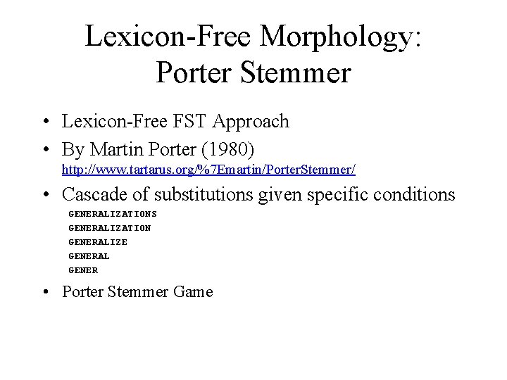 Lexicon-Free Morphology: Porter Stemmer • Lexicon-Free FST Approach • By Martin Porter (1980) http: