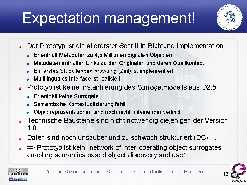 Expectation management! Der Prototyp ist ein allererster Schritt in Richtung Implementation Er enthält Metadaten