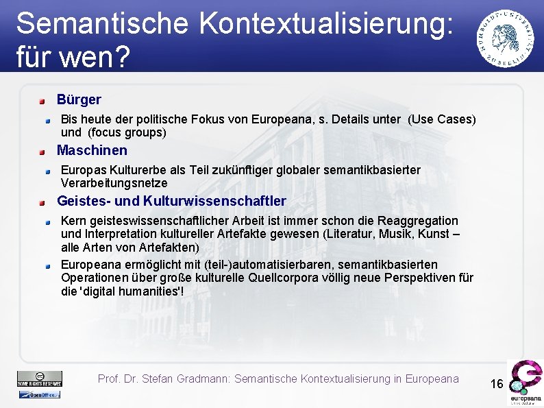 Semantische Kontextualisierung: für wen? Bürger Bis heute der politische Fokus von Europeana, s. Details