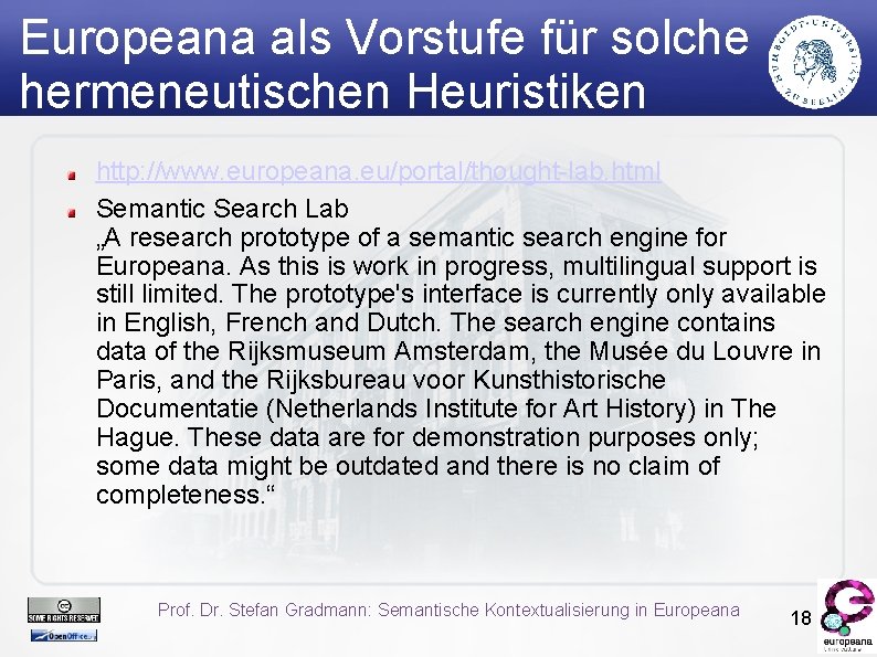 Europeana als Vorstufe für solche hermeneutischen Heuristiken http: //www. europeana. eu/portal/thought-lab. html Semantic Search