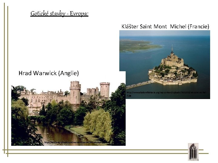 Gotické stavby - Evropa: Klášter Saint Mont Michel (Francie) Hrad Warwick (Anglie) http: //www.