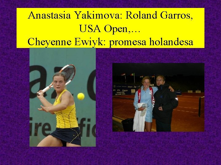 Anastasia Yakimova: Roland Garros, USA Open, … Cheyenne Ewiyk: promesa holandesa 