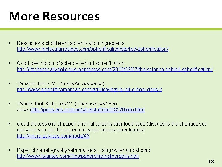 More Resources • Descriptions of different spherification ingredients http: //www. molecularrecipes. com/spherification/started-spherification/ • Good
