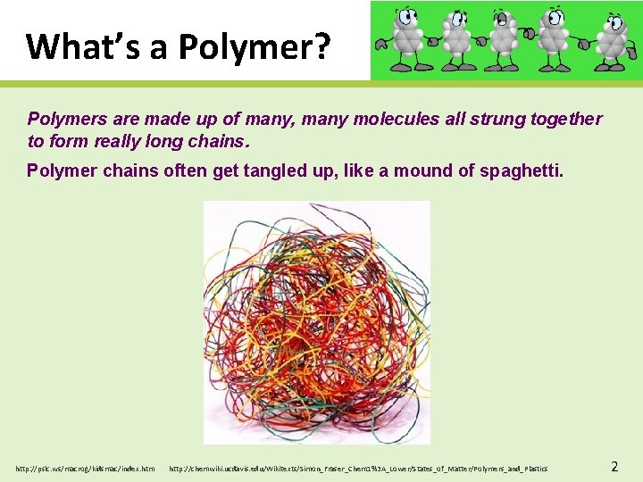 What’s a Polymer? Polymers are made up of many, many molecules all strung together