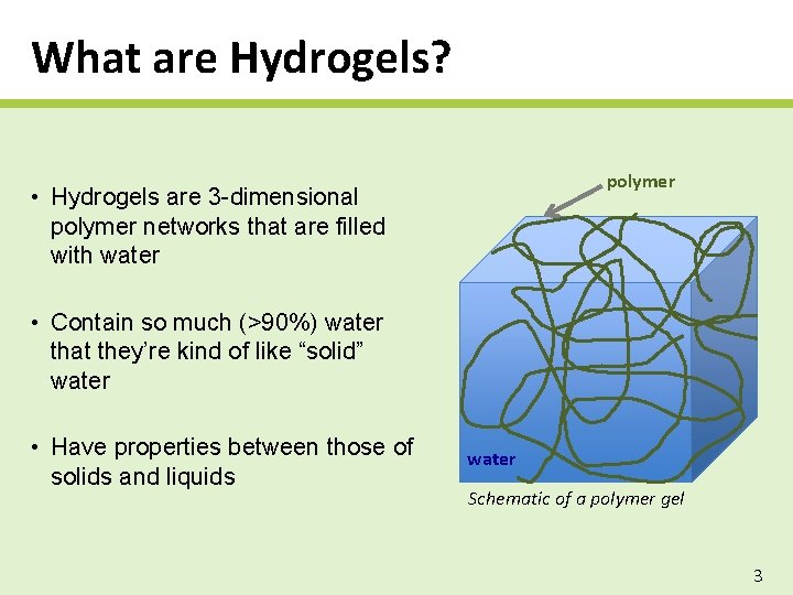 What are Hydrogels? polymer • Hydrogels are 3 -dimensional polymer networks that are filled