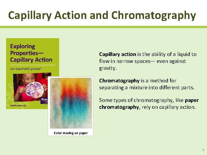 Capillary Action and Chromatography Capillary action is the ability of a liquid to flow