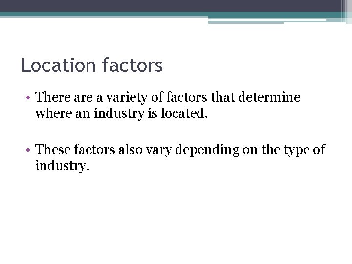 Location factors • There a variety of factors that determine where an industry is