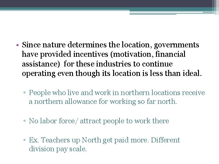 • Since nature determines the location, governments have provided incentives (motivation, financial assistance)