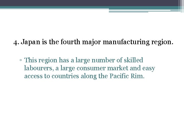 4. Japan is the fourth major manufacturing region. ▫ This region has a large