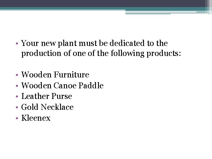  • Your new plant must be dedicated to the production of one of