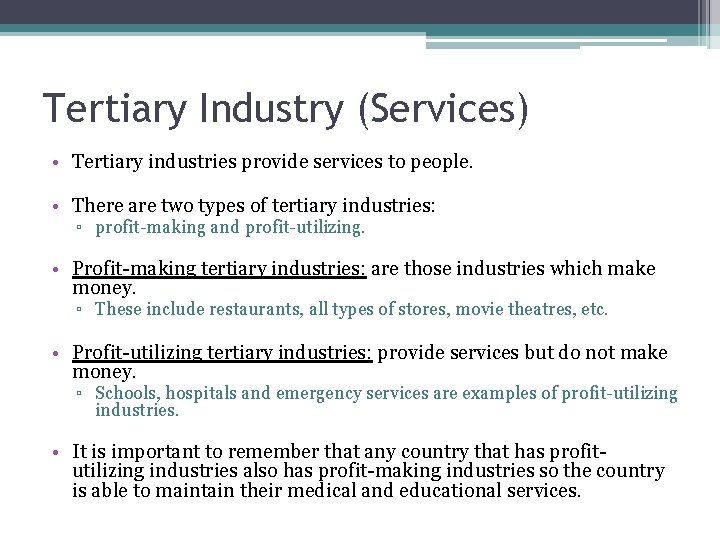 Tertiary Industry (Services) • Tertiary industries provide services to people. • There are two