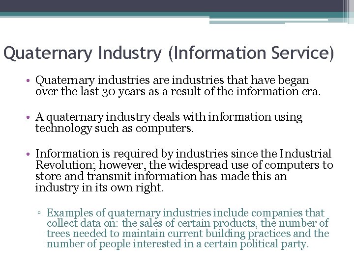 Quaternary Industry (Information Service) • Quaternary industries are industries that have began over the