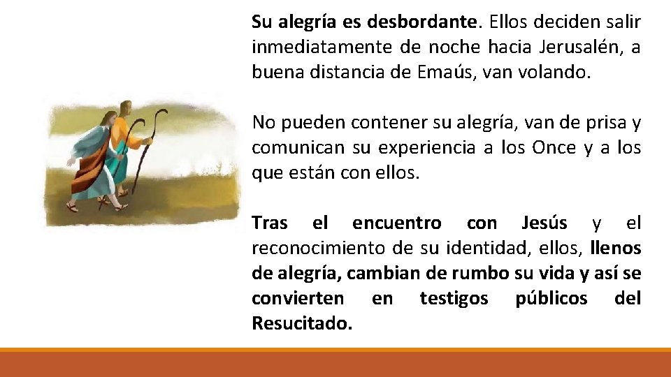Su alegría es desbordante. Ellos deciden salir inmediatamente de noche hacia Jerusalén, a buena